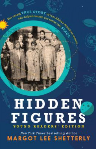 Книга Hidden Figures, Young Readers' Edition: The Untold True Story of Four African American Women Who Helped Launch Our Nation Into Space Margot Lee Shetterly