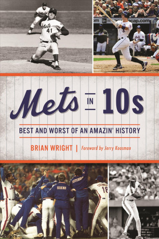 Book Mets in 10s: Best and Worst of an Amazin' History Brian Wright