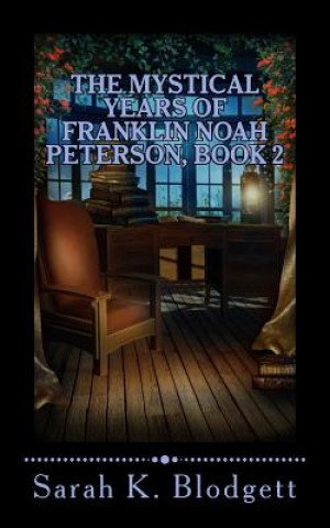 Kniha The Mystical Years of Franklin Noah Peterson, Book 2: The Middle Years (Noah Text - Just Syllables) Sarah K Blodgett