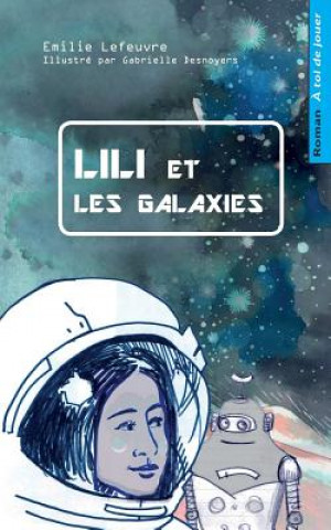 Kniha Lili et les galaxies: Livre-jeu pour enfants, dont tu aides le heros Emilie Lefeuvre