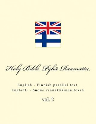 Könyv Holy Bible. Pyhä Raamattu: English - Finnish Parallel Text. Englanti - Suomi Rinnakkainen Teksti Ivan Kushnir
