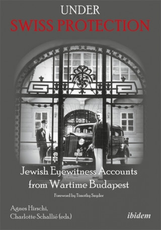 Carte Under Swiss Protection - Jewish Eyewitness Accounts from Wartime Budapest Timothy Snyder