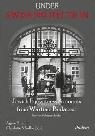 Livre Under Swiss Protection - Jewish Eyewitness Accounts from Wartime Budapest Timothy Snyder