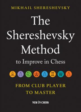 Könyv The Shereshevsky Method to Improve in Chess: From Club Player to Master Mikhail  Shereshevsky