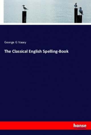 Kniha The Classical English Spelling-Book George G Vasey