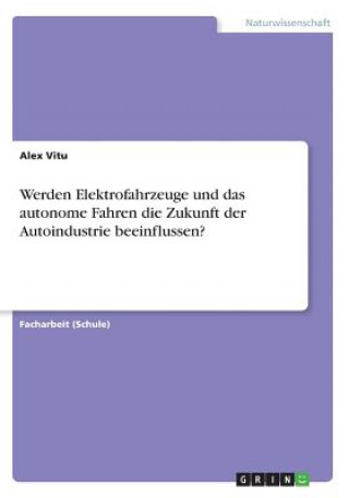 Kniha Werden Elektrofahrzeuge und das autonome Fahren die Zukunft der Autoindustrie beeinflussen? Alex Vitu