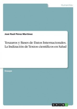Kniha Tesauros y Bases de Datos Internacionales. La Indización de Textos científicos en Salud José Raúl Pérez Martínez