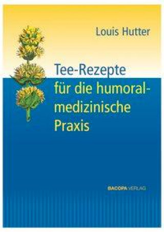 Kniha Tee-Rezepte für die humoralmedizinische Praxis Louis Hutter