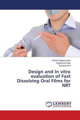 Książka Design and In vitro evaluation of Fast Dissolving Oral Films for NRT Shirish Nagansurkar