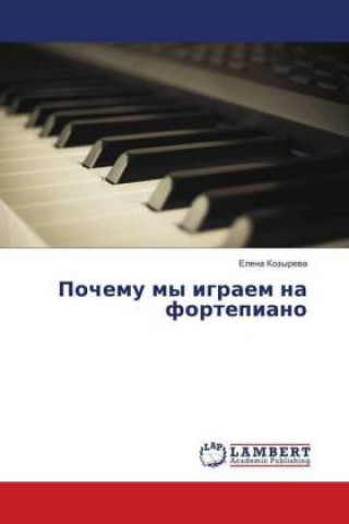 Könyv Pochemu my igraem na fortepiano Elena Kozyreva