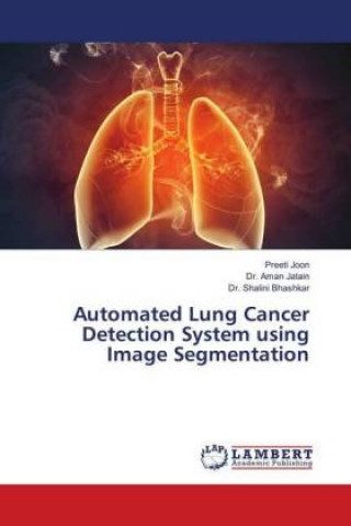 Kniha Automated Lung Cancer Detection System using Image Segmentation Preeti Joon