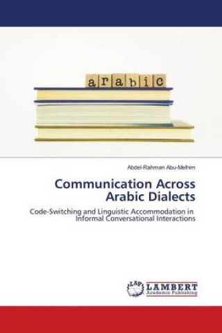 Könyv Communication Across Arabic Dialects Abdel-Rahman Abu-Melhim