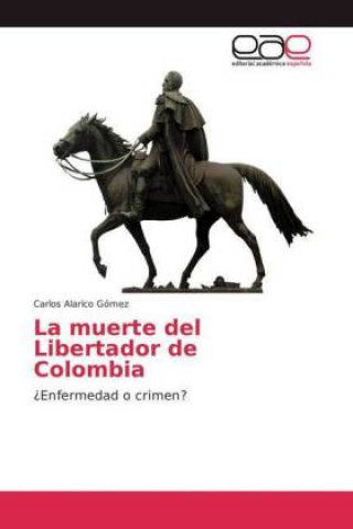 Kniha muerte del Libertador de Colombia Carlos Alarico Gómez