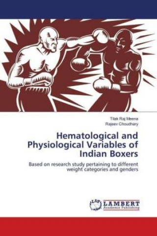 Kniha Hematological and Physiological Variables of Indian Boxers Tilak Raj Meena