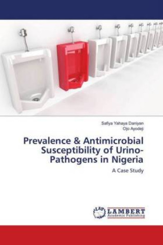 Kniha Prevalence & Antimicrobial Susceptibility of Urino-Pathogens in Nigeria Safiya Yahaya Daniyan