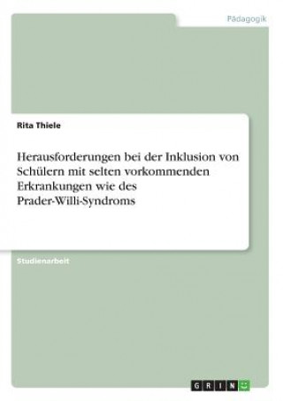 Knjiga Herausforderungen bei der Inklusion von Schülern mit selten vorkommenden Erkrankungen wie des Prader-Willi-Syndroms Rita Thiele