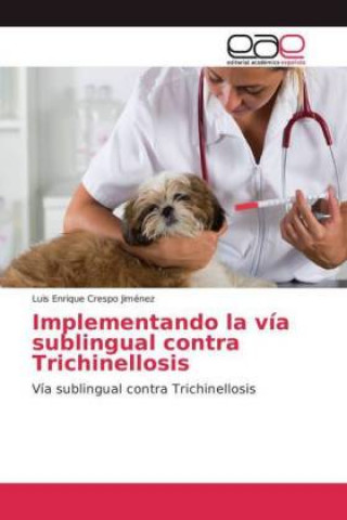 Könyv Implementando la via sublingual contra Trichinellosis Luis Enrique Crespo Jiménez