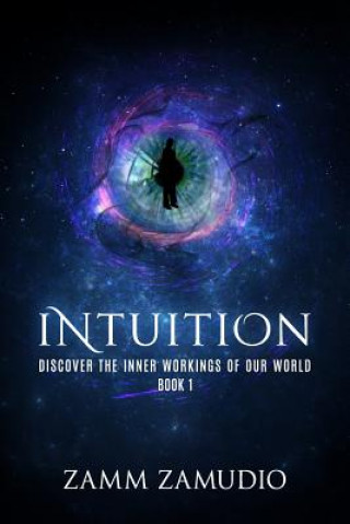 Knjiga Intuition: Discover the Inner Workings of our World - Book 1 Zamm Zamudio