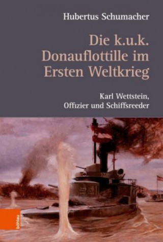 Kniha Die k. u. k. Donauflottille im Ersten Weltkrieg Hubertus Schumacher