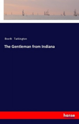 Książka The Gentleman from Indiana Booth Tarkington