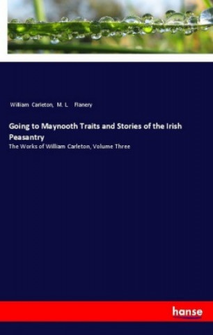 Buch Going to Maynooth Traits and Stories of the Irish Peasantry William Carleton