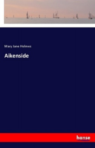 Kniha Aikenside Mary Jane Holmes