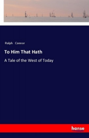 Knjiga To Him That Hath Ralph Connor