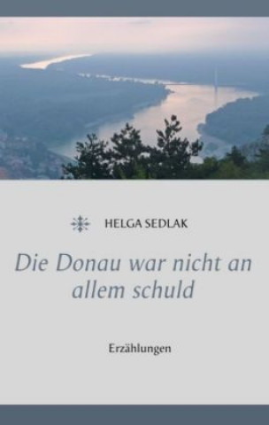 Könyv Die Donau war nicht an allem schuld Helga Sedlak