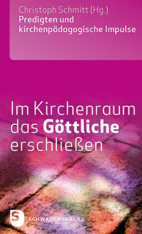Книга Im Kirchenraum das Göttliche erschließen Christoph Schmitt