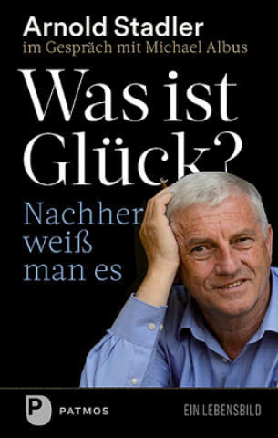 Knjiga Was ist Glück? Nachher weiß man's Arnold Stadler