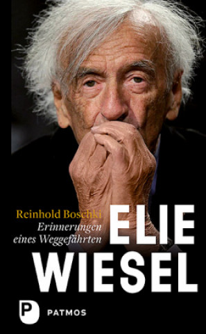 Carte Elie Wiesel - ein Leben gegen das Vergessen Reinhold Boschki