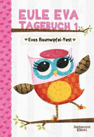 Knjiga Eule Eva Tagebuch - Evas Baumwipfel-Fest Rebecca Elliott