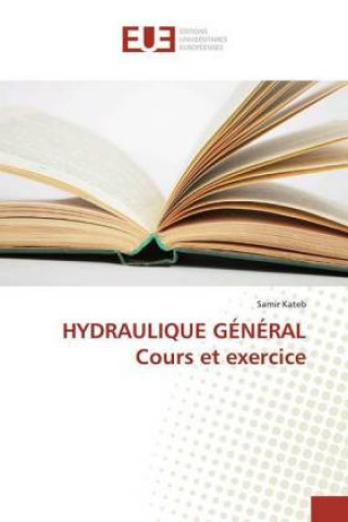 Kniha HYDRAULIQUE GÉNÉRAL Cours et exercice Samir Kateb