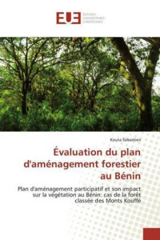 Книга Évaluation du plan d'aménagement forestier au Bénin Kouta Sébastien