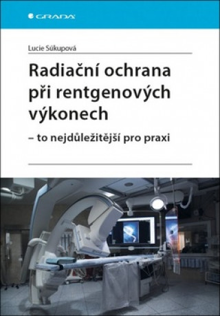 Książka Radiační ochrana při rentgenových výkonech Lucie Súkupová