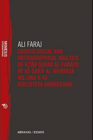 Könyv Codicological and Orthographical Analysis of Kita b Gurar al-fawayd by as-Sarif al-Murtada MS. 1665 H 43 Biblioteca Ambrosiana Ali Faraj