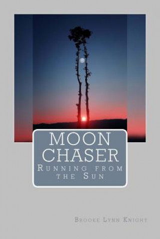 Kniha Moon Chaser: Running from the Sun Brooke Lynn Knight