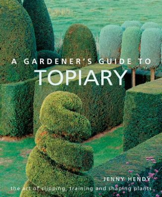 Kniha Gardener's Guide to Topiary Jenny Hendy