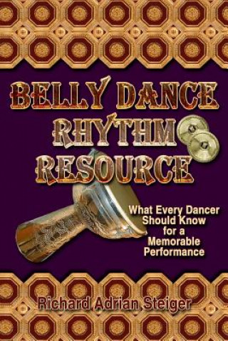 Carte Belly Dance Rhythm Resource: What Every Dancer Should Know for a Memorable Performance Richard Adrian Steiger