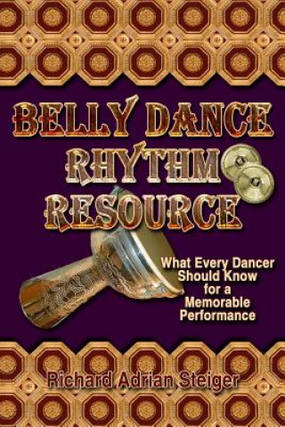 Kniha Belly Dance Rhythm Resource: What Every Dancer Should Know for a Memorable Performance Richard Adrian Steiger