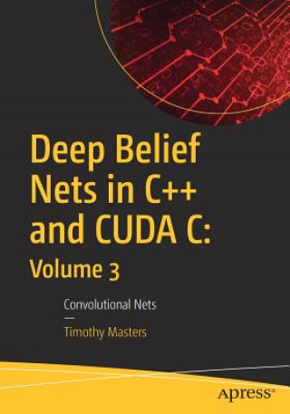 Livre Deep Belief Nets in C++ and CUDA C: Volume 3 Timothy Masters