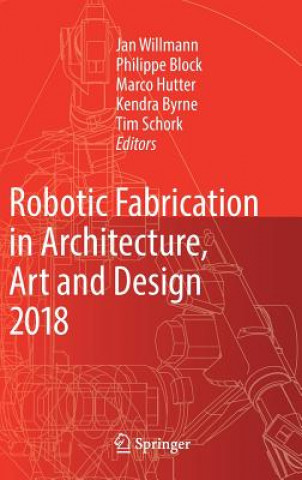 Książka Robotic Fabrication in Architecture, Art and Design 2018 Jan Willmann