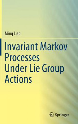 Book Invariant Markov Processes Under Lie Group Actions Ming Liao