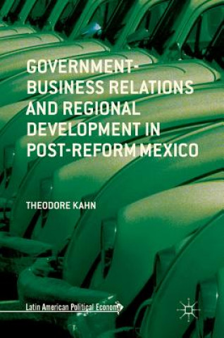 Könyv Government-Business Relations and Regional Development in Post-Reform Mexico Theodore Kahn