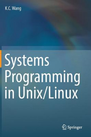 Könyv Systems Programming in Unix/Linux K. C. Wang