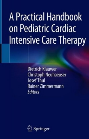 Carte Practical Handbook on Pediatric Cardiac Intensive Care Therapy Dietrich Klauwer