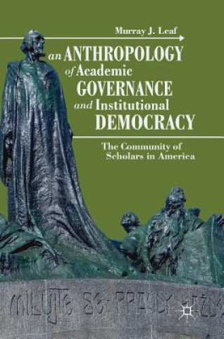 Kniha Anthropology of Academic Governance and Institutional Democracy Murray J. Leaf