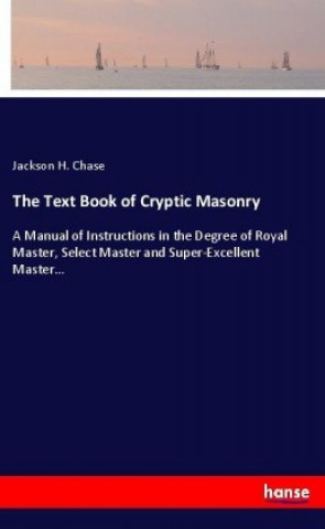 Kniha The Text Book of Cryptic Masonry Jackson H. Chase