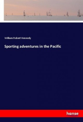 Kniha Sporting adventures in the Pacific William Robert Kennedy