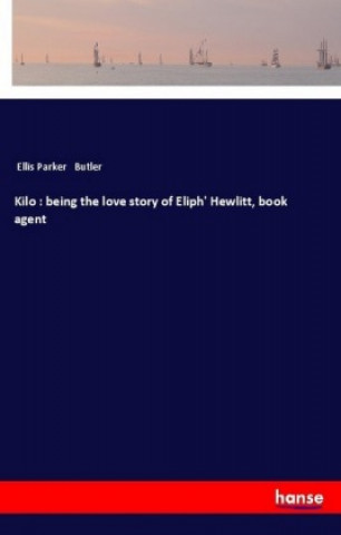 Könyv Kilo : being the love story of Eliph' Hewlitt, book agent Ellis Parker Butler